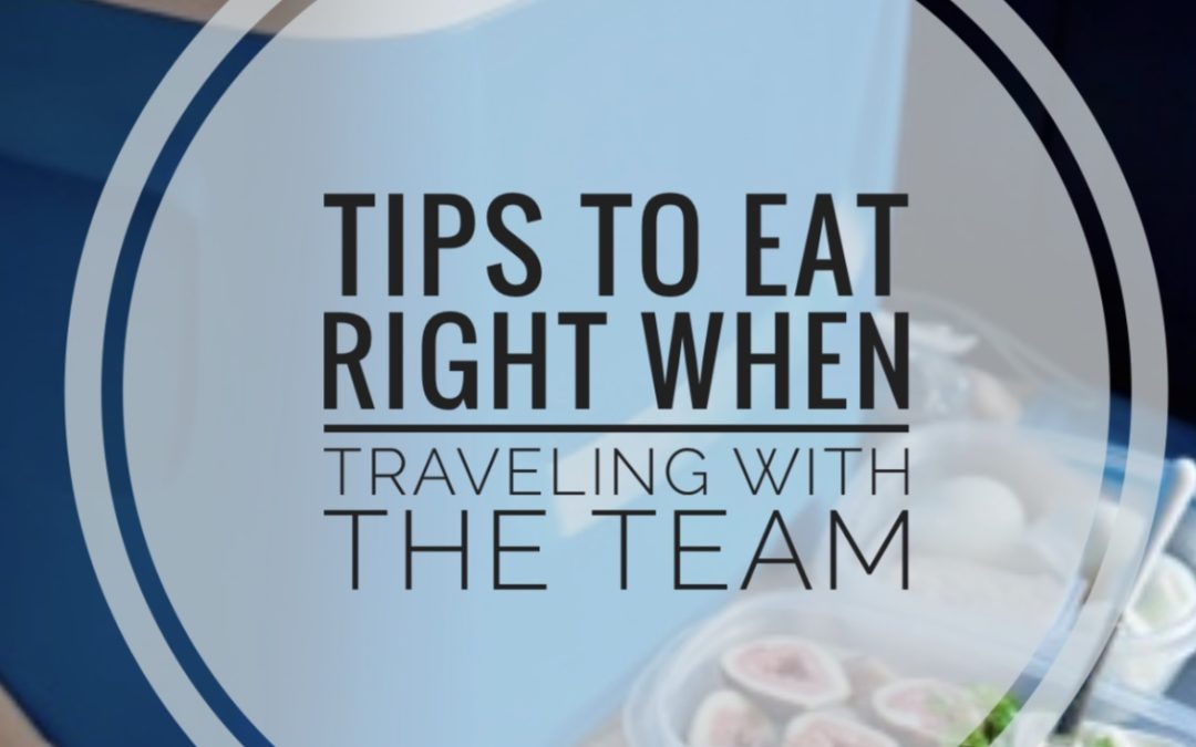 Tips To Eat Right when Traveling with the Team
