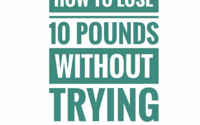 How to Lose Ten Pounds Without Trying