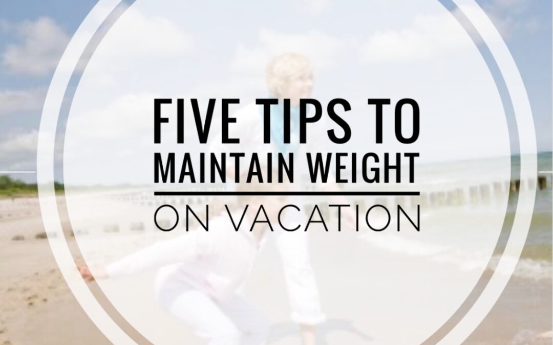 Adopt these habits to help you maintain your weight while on vacation