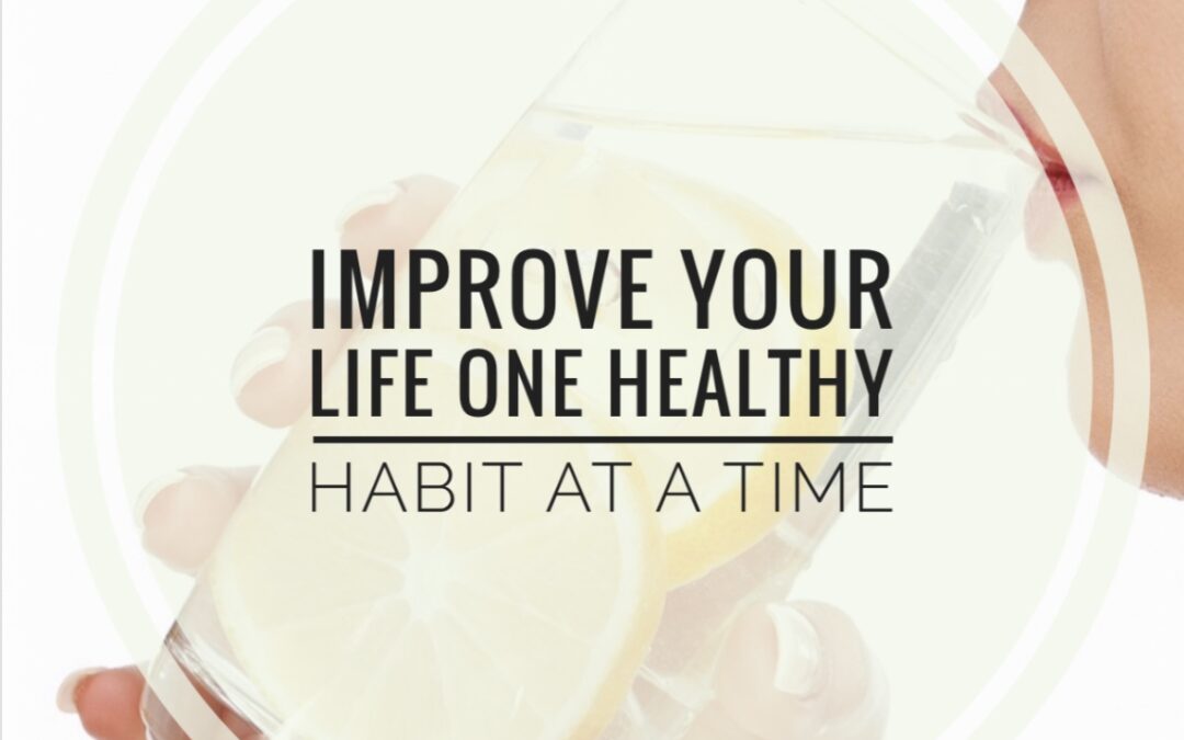 Create A Healthy Lifestyle One Healthy Habit At A time