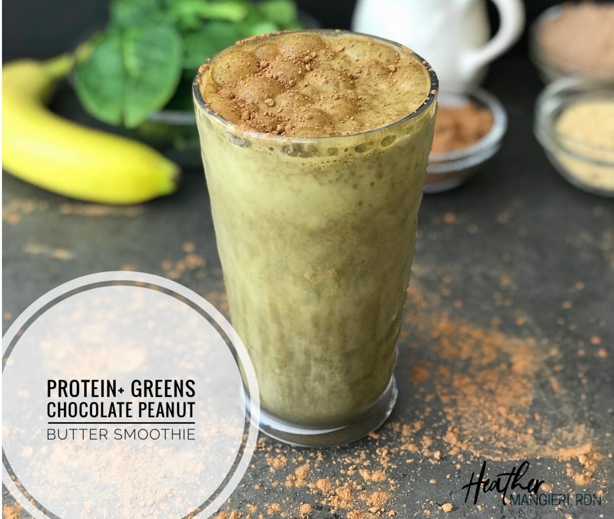 Protein + Greens Chocolate PB Smoothie Heather Mangieri Nutrition